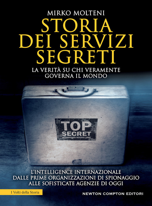 Storia dei servizi segreti. La verit&agrave; su chi veramente governa il mondo