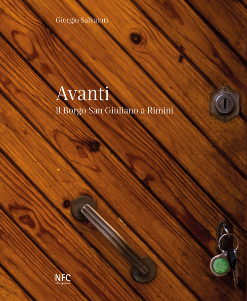 Avanti. Il borgo San Giuliano a Rimini. Catalogo della mostra (Rimini, 12 dicembre 2018-15 febbraio 2019)