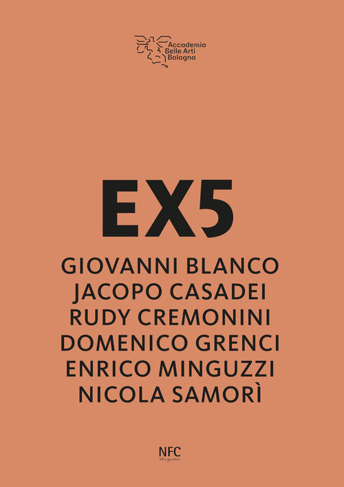 EX5. Giovanni Blanco, Jacopo Casadei, Rudy Cremonini, Domenico Grenci, Enrico Minguzzi, Nicola Samor&igrave;