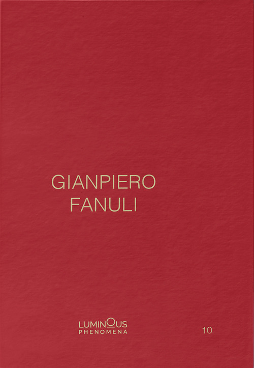 Gianpiero Fanuli. Luminous Phenomena. Ediz. inglese, italiana e francese