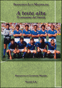 A testa alta. Il cammino del Sarri&agrave;