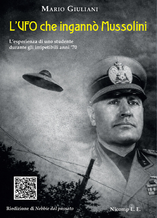 L'UFO che ingann&ograve; Mussolini. L'esperienza di uno studente durante gli irripetibili anni '70