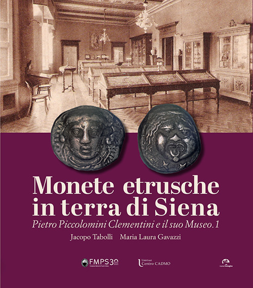 Monete etrusche in terra di Siena. Pietro Piccolomini Clementini e il suo Museo.1. Ediz. italiana e inglese