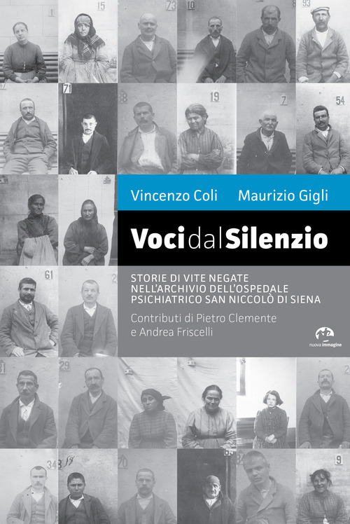 Voci dal silenzio. Il ricordo di vite negate nell'archivio dell'Ospedale Psichiatrico San Niccol&ograve; di Siena