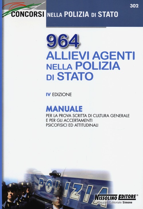 964 allievi agenti nella Polizia di Stato. Manuale per la prova scritta di cultura generale e per gli accertamenti psicofisici ed attitudinali
