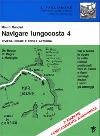 Navigare lungocosta. Fari e fanali, le coste, le rotte, ridossi, porticcioli, foci di canali e di fiumi, i venti, gli ormeggi
