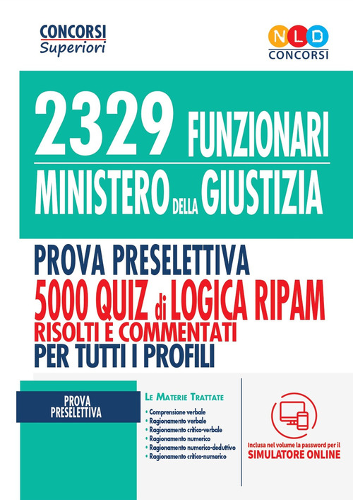 2329 funzionari del Ministero della Giustizia. Prova preselettiva. 5000 quiz di logica RIPAM risolti e commentati con tecniche di risoluzione. Per tutti i profili