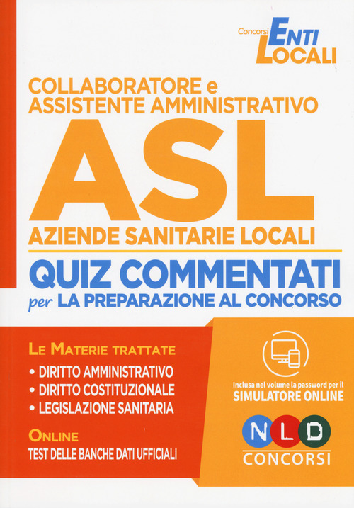 Collaboratore e assistente amministrativo ASL Aziende Sanitarie Locali. Quiz commentati per la preparazione al concorso