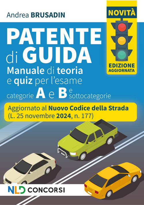Manuale per la patente, aggiornato al nuovo Codice della Strada 2025. Teoria + quiz per patenti A e B e sottocatgorie