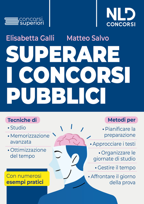 Superare i concorsi pubblici. Tecniche di studio e di memorizzazione, metodi di pianificazione e organizzazione dello studio. Con numerosi esempi pratici