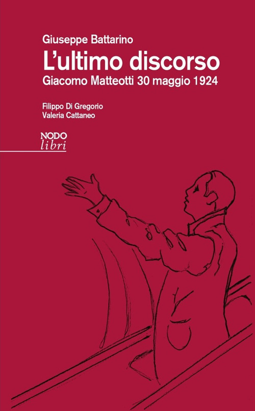 L'ultimo discorso. Giacomo Matteotti 30 maggio 1924