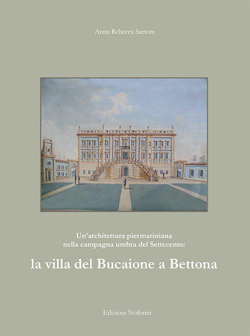 Un'architettura piermariniana nella campagna umbra del Settecento: la villa del Bucaione a Bettona