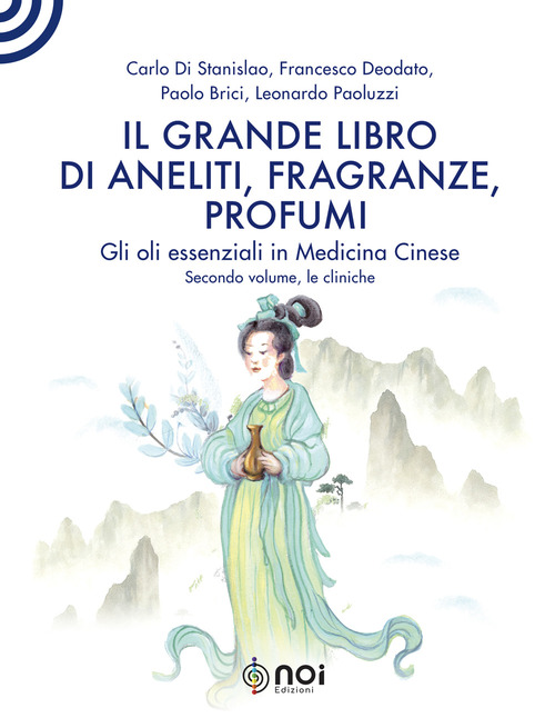 Il grande libro di aneliti, fragranze e profumi. La clinica degli oli essenziali secondo le modalit&agrave; della medicina cinese