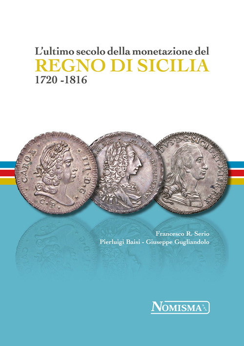 L'ultimo secolo della monetazione del Regno di Sicilia 1720-1816