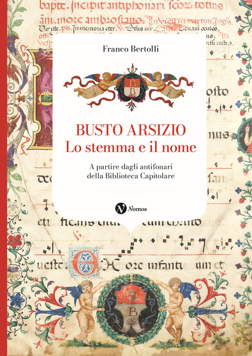 Busto Arsizio. Lo stemma e il nome. A partire dagli antifonari della Biblioteca Capitolare