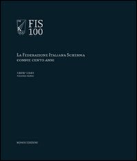 FIS 100. La Federazione italiana scherma compie 100 anni