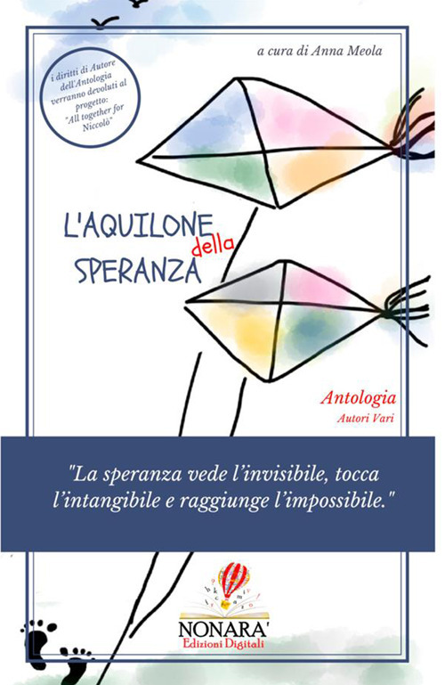 L'aquilone della speranza. &laquo;La speranza vede l'invisibile, tocca l'intangibile e raggiunge l'impossibile&raquo;