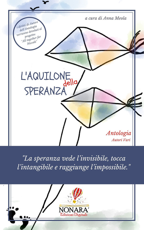 L'aquilone della speranza. &laquo;La speranza vede l'invisibile, tocca l'intangibile e raggiunge l'impossibile&raquo;