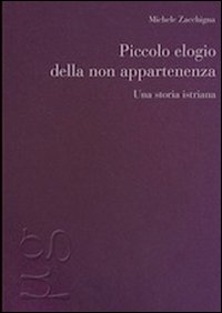 Piccolo elogio della non appartenenza. Una storia istriana