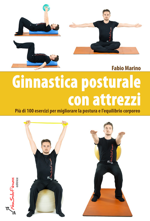 Ginnastica posturale con attrezzi. Pi&ugrave; di 100 esercizi per migliorare la postura e l'equilibrio corporeo