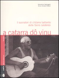 A catarra d&ocirc; vinu. I suonatori di chitarra battente delle Serre calabresi