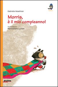 Morris, &egrave; il mio compleanno!