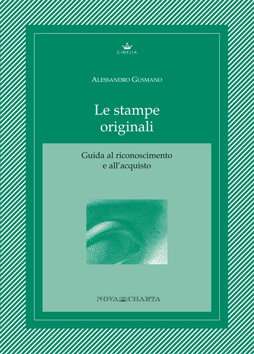 Le stampe originali. Guida al riconoscimento e all'acquisto