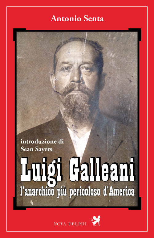 Luigi Galleani. L'anarchico più pericoloso d'America