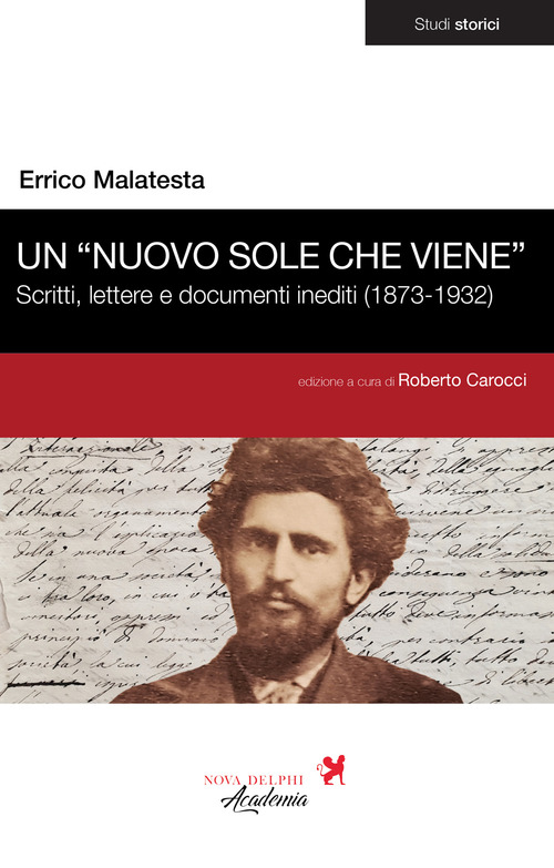 Un &laquo;nuovo sole che viene&raquo;. Scritti, lettere e documenti inediti (1873-1932)