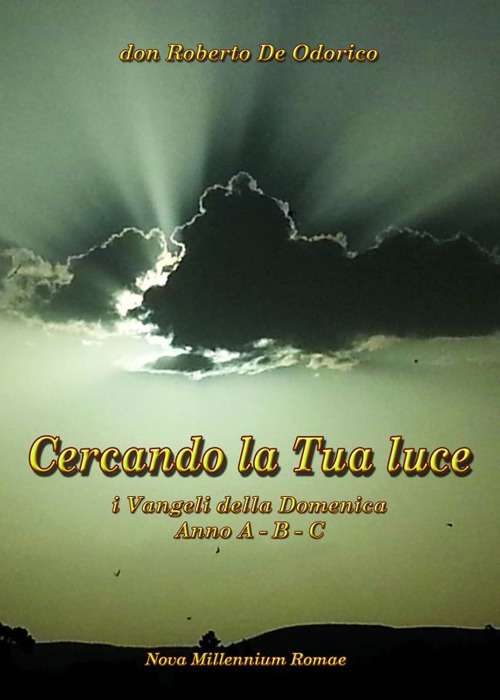Cercando la tua luce. I Vangeli della domenica. Anno A, B, C