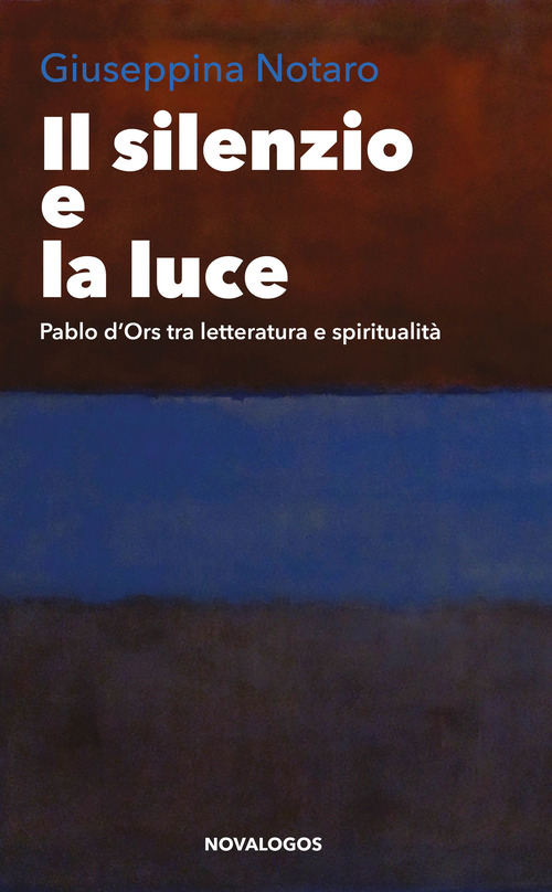 Il silenzio e la luce. Pablo d'Ors tra letteratura e spiritualit&agrave;