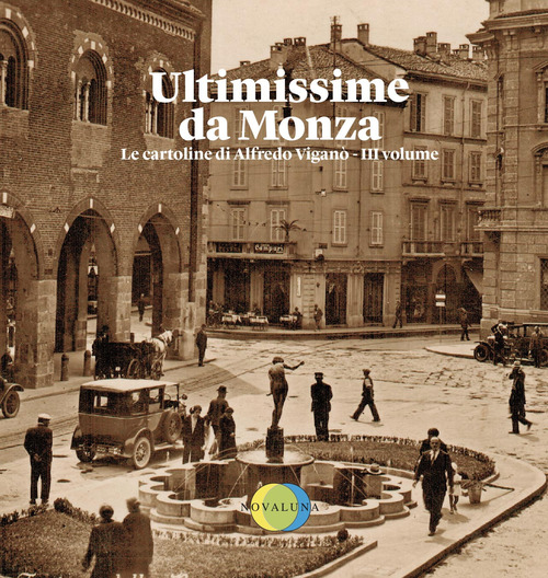 Ultimissime da Monza. Le cartoline di Alfredo Vigan&ograve;
