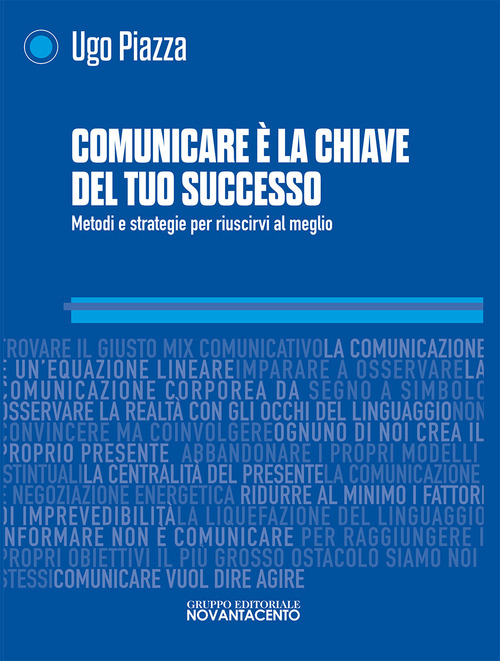 Comunicare &egrave; la chiave del tuo successo. Metodi e strategie per riuscirci al meglio