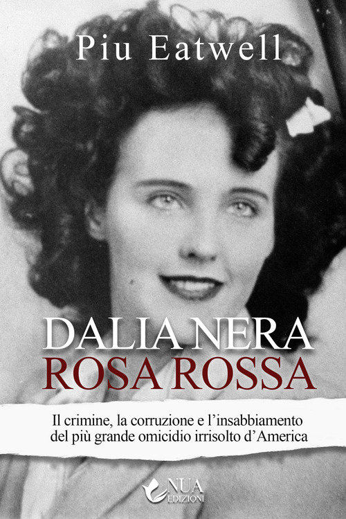 Dalia nera, rosa rossa. Il crimine, la corruzione e l'insabbiamento del pi&ugrave; grande omicidio irrisolto d'America
