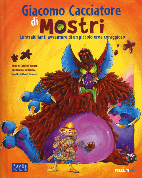 Giacomo cacciatore di mostri. Le strabilianti avventure di un piccolo eroe coraggioso. Libro pop-up