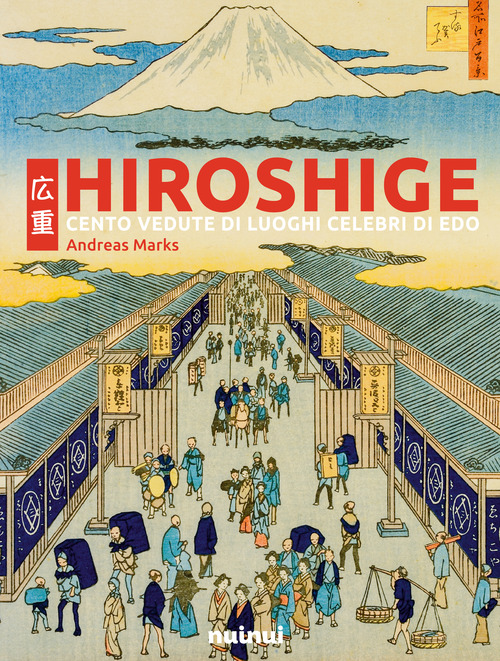 Hiroshige. Cento vedute di luoghi celebri di Edo