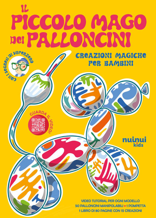 Il piccolo mago dei palloncini. Creazioni magiche per bambini