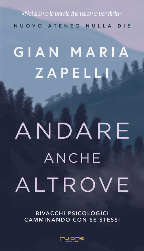 Andare anche altrove. Bivacchi psicologici camminando con s&eacute; stessi