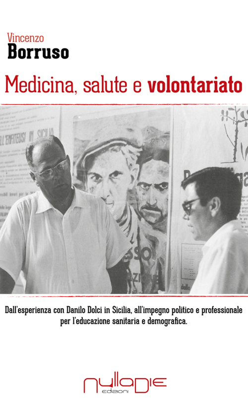 Medicina, salute e volontariato. Dall'esperienza con Danilo Dolci in Sicilia all'impegno politico e professionale per l'educazione sanitaria e demografica