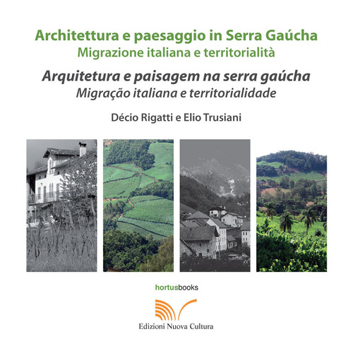 Architettura e paesaggio italiano in Serra Ga&uacute;cha. Migrazione italiana e territorialit&agrave;. Ediz. italiana e portoghese