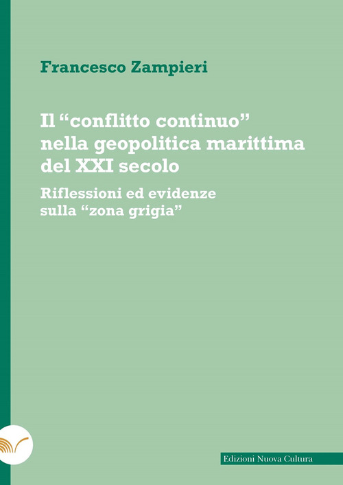 Il &laquo;conflitto continuo&raquo; nella geopolitica marittima del XXI secolo. Riflessioni ed evidenze sulla &laquo;zona grigia&raquo;