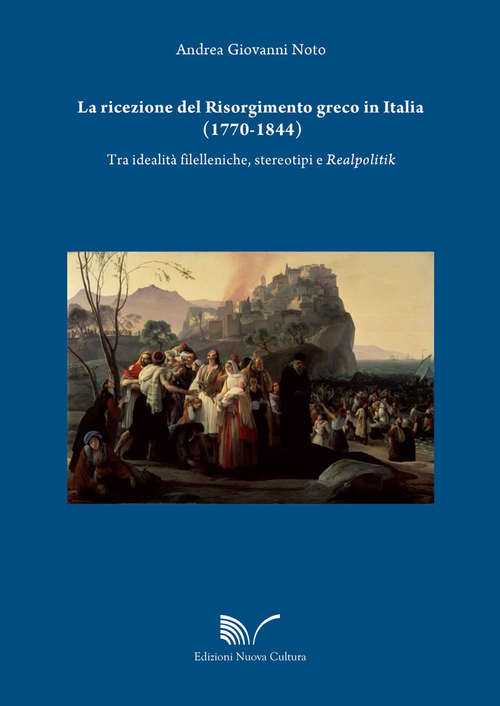 La ricezione del Risorgimento greco in Italia (1770-1844). Tra idealit&agrave; filelleniche, stereotipi e realpolitik