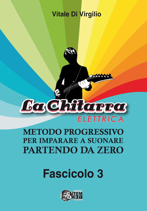 La chitarra elettrica. Metodo progressivo per imparare a suonare partendo da zero