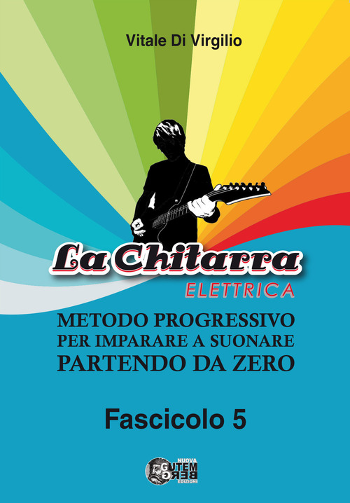 La chitarra elettrica. Metodo progressivo per imparare a suonare partendo da zero
