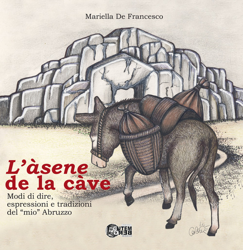 L'asene de la cave. Modi di dire, espressioni e tradizioni del &laquo;mio&raquo; Abruzzo