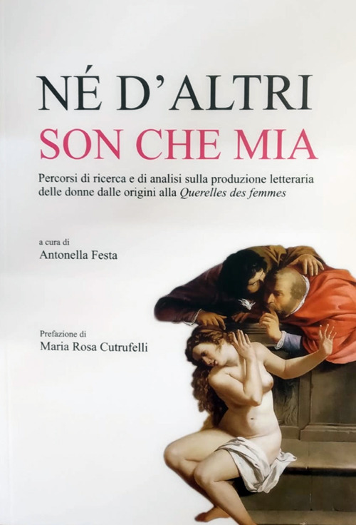 N&eacute; d'altri son che mia. Percorsi di ricerca e di analisi sulla produzione letteraria delle donne dalle origini alla Querelles des femmes