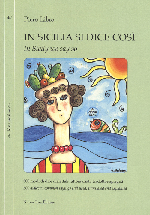 In Sicilia si dice così. 500 modi di dire dialettali tuttora usati, tradotti e spiegati-In Sicily we say so. 500 dialectal common sayings still used, translated and explained
