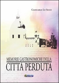 Memorie gastronomiche della citt&agrave; perduta