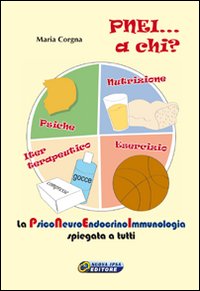 PNEI... A chi? La psiconeuroendocrinoimmunologia spiegata a tutti