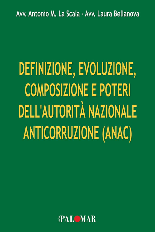 Definizione, evoluzione, composizione e poteri dell'Autorità Nazionale Anticorruzione (ANAC)